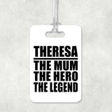 Theresa The Mum The Hero The Legend - Luggage Bag Tag