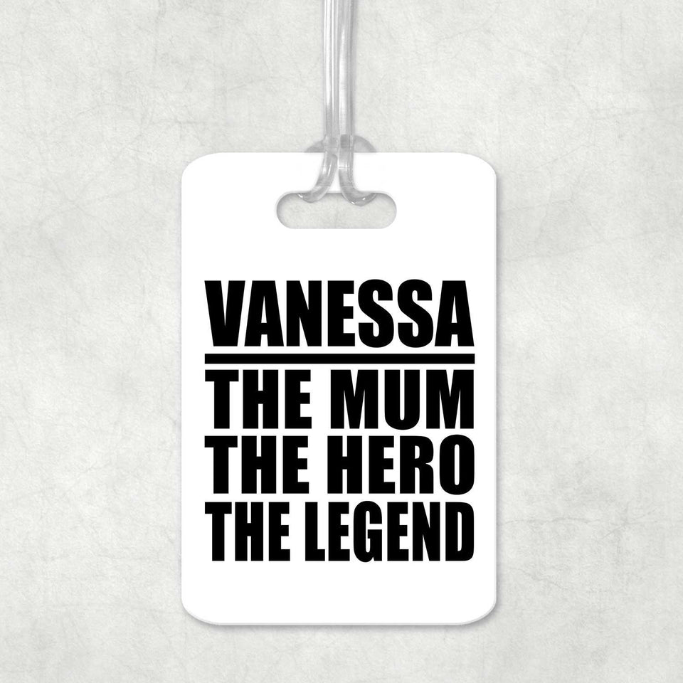 Vanessa The Mum The Hero The Legend - Luggage Bag Tag