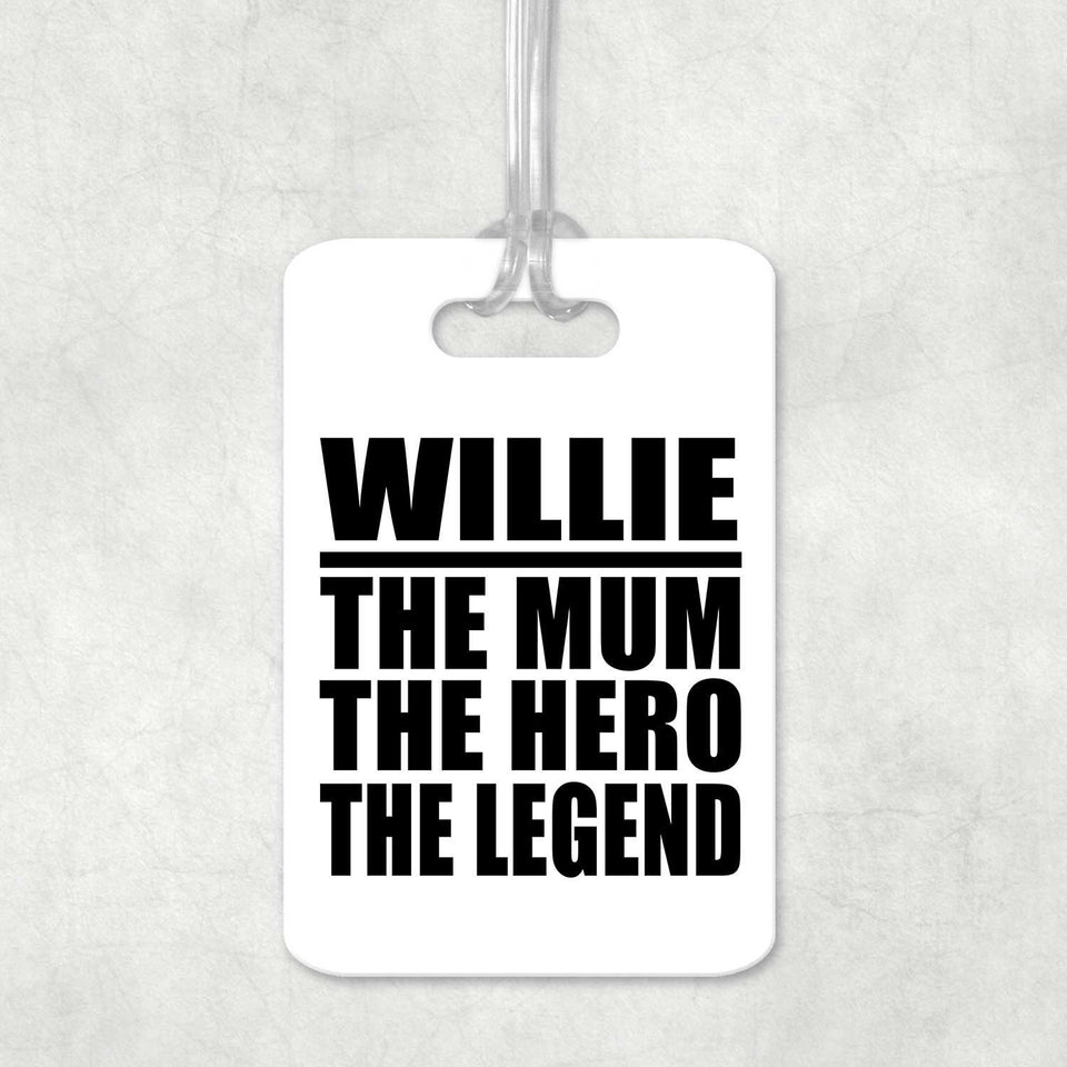 Willie The Mum The Hero The Legend - Luggage Bag Tag