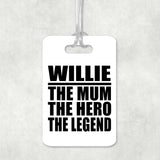 Willie The Mum The Hero The Legend - Luggage Bag Tag