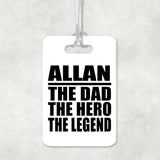 Allan The Dad The Hero The Legend - Luggage Bag Tag