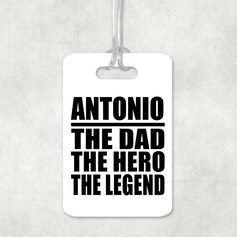 Antonio The Dad The Hero The Legend - Luggage Bag Tag