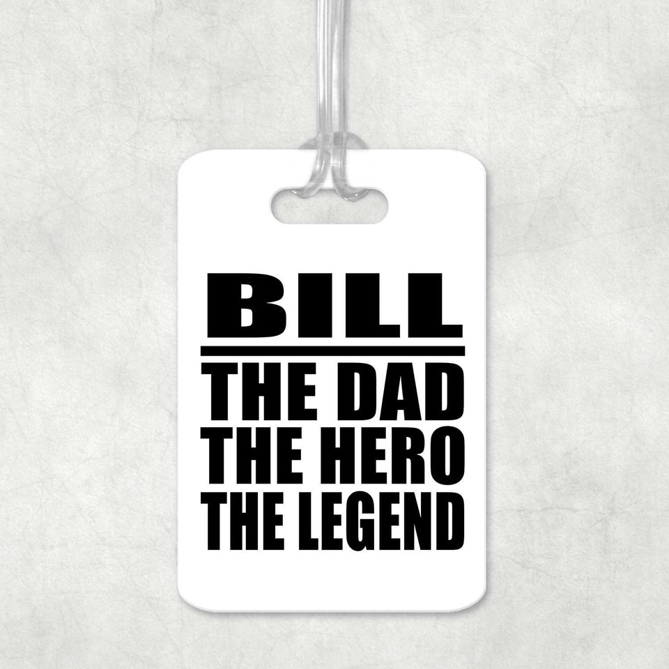 Bill The Dad The Hero The Legend - Luggage Bag Tag