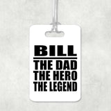 Bill The Dad The Hero The Legend - Luggage Bag Tag