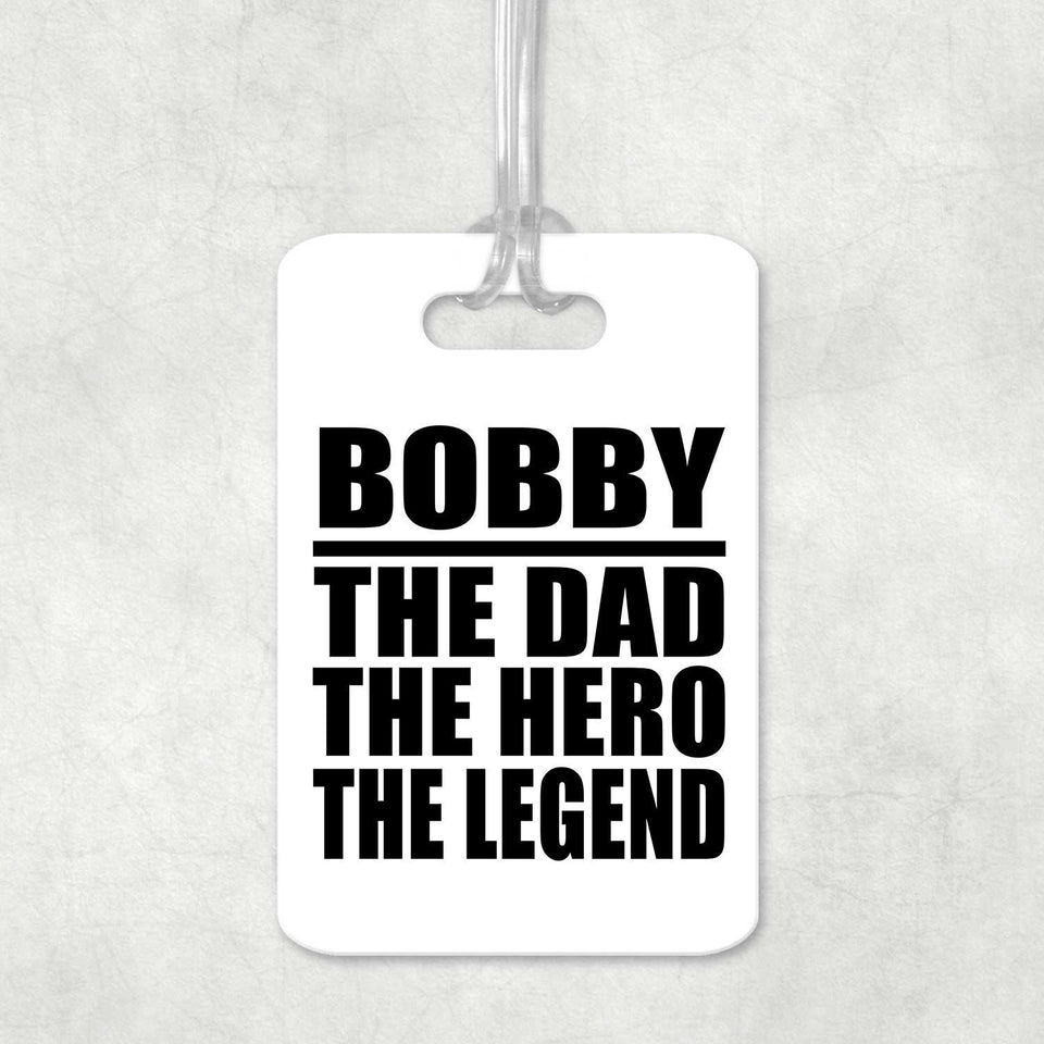 Bobby The Dad The Hero The Legend - Luggage Bag Tag