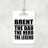 Brent The Dad The Hero The Legend - Luggage Bag Tag