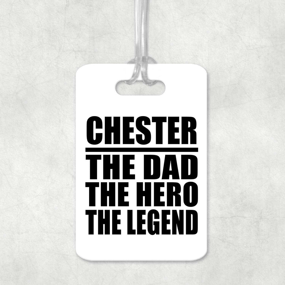 Chester The Dad The Hero The Legend - Luggage Bag Tag