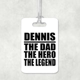 Dennis The Dad The Hero The Legend - Luggage Bag Tag
