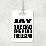Jay The Dad The Hero The Legend - Luggage Bag Tag