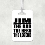 Jim The Dad The Hero The Legend - Luggage Bag Tag