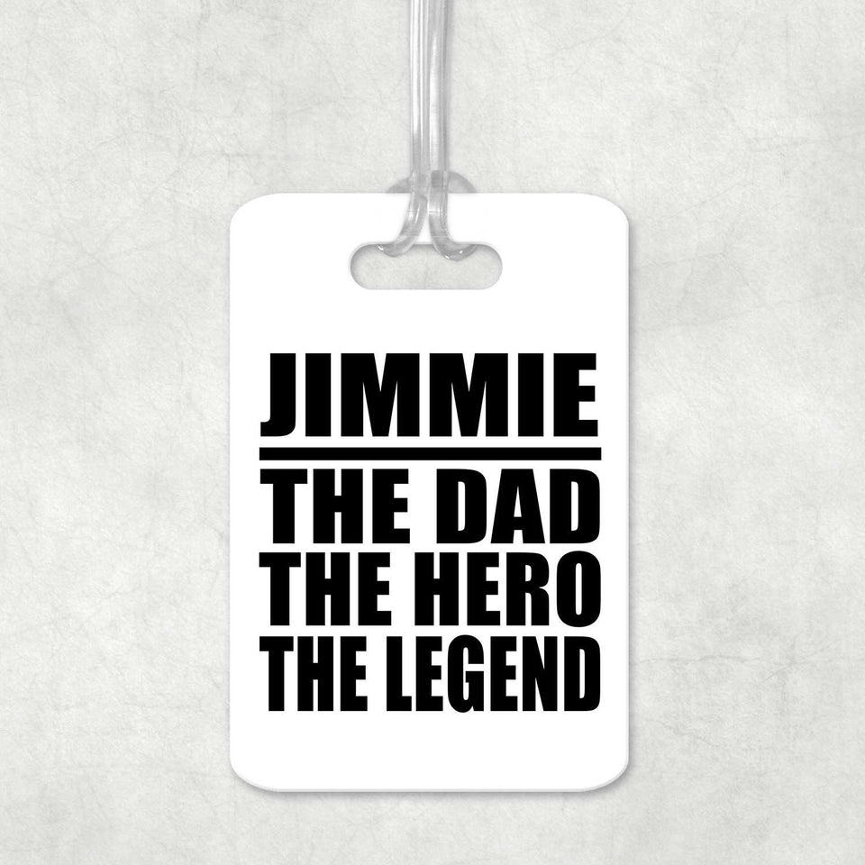 Jimmie The Dad The Hero The Legend - Luggage Bag Tag