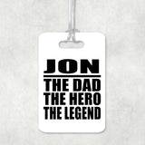 Jon The Dad The Hero The Legend - Luggage Bag Tag