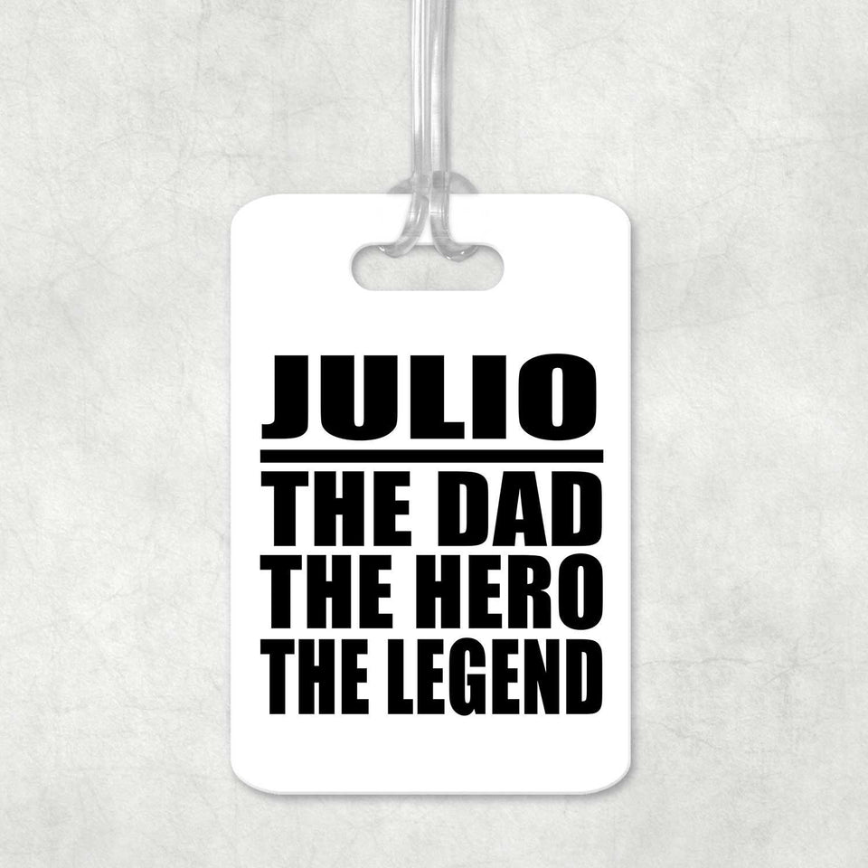 Julio The Dad The Hero The Legend - Luggage Bag Tag