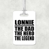 Lonnie The Dad The Hero The Legend - Luggage Bag Tag