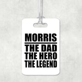Morris The Dad The Hero The Legend - Luggage Bag Tag