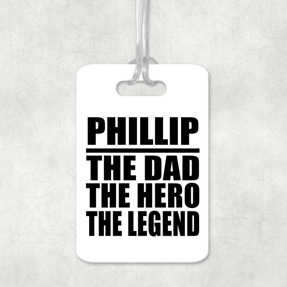 Phillip The Dad The Hero The Legend - Luggage Bag Tag