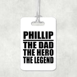 Phillip The Dad The Hero The Legend - Luggage Bag Tag