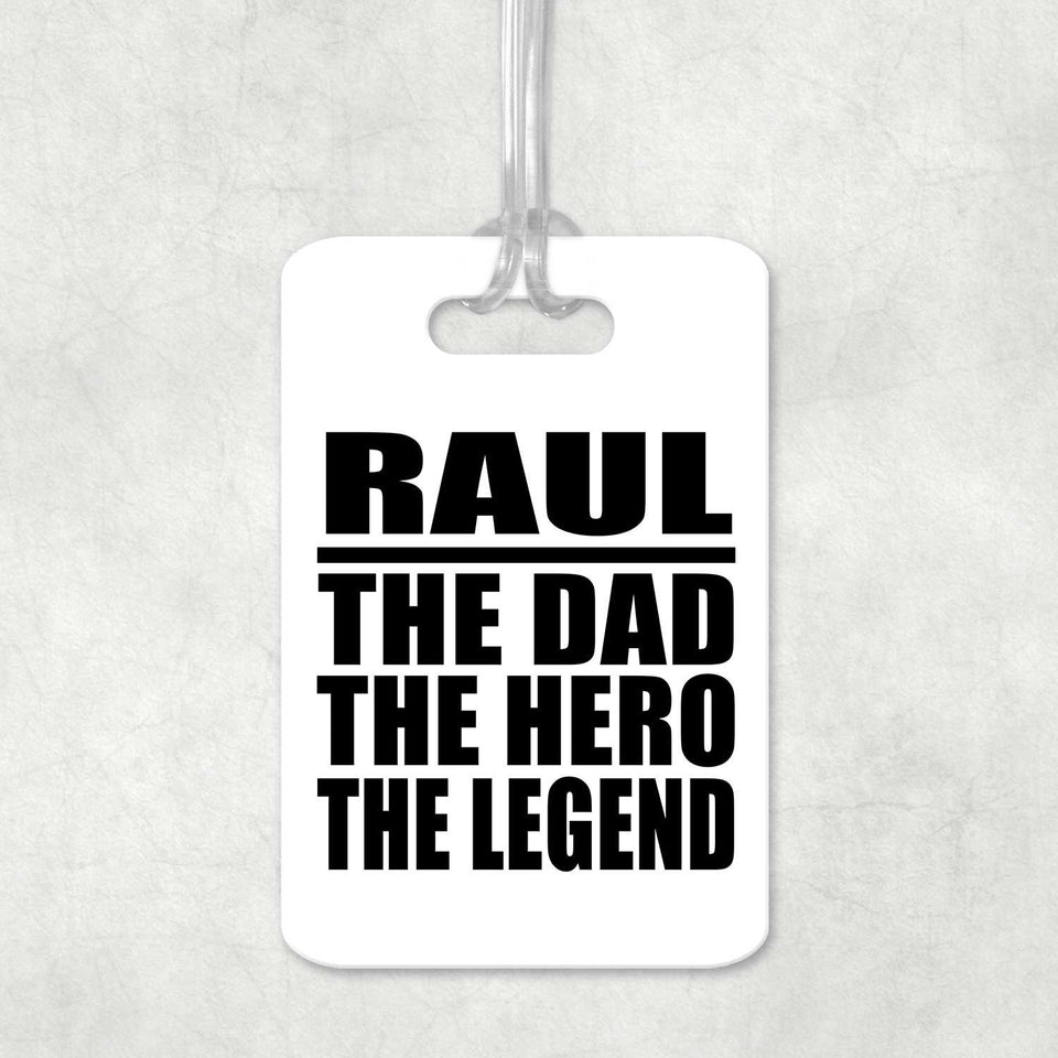 Raul The Dad The Hero The Legend - Luggage Bag Tag