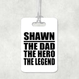 Shawn The Dad The Hero The Legend - Luggage Bag Tag