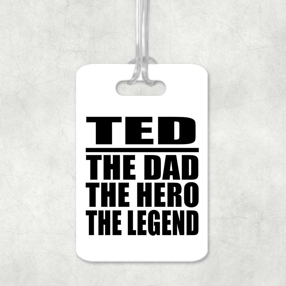 Ted The Dad The Hero The Legend - Luggage Bag Tag