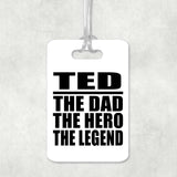 Ted The Dad The Hero The Legend - Luggage Bag Tag