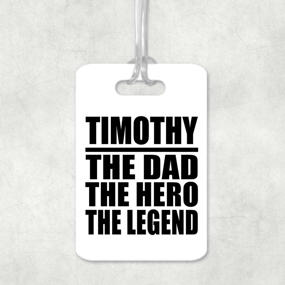 Timothy The Dad The Hero The Legend - Luggage Bag Tag