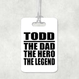 Todd The Dad The Hero The Legend - Luggage Bag Tag