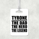Tyrone The Dad The Hero The Legend - Luggage Bag Tag