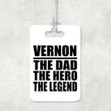 Vernon The Dad The Hero The Legend - Luggage Bag Tag