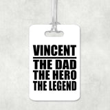 Vincent The Dad The Hero The Legend - Luggage Bag Tag