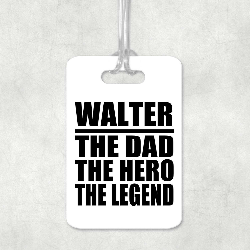 Walter The Dad The Hero The Legend - Luggage Bag Tag