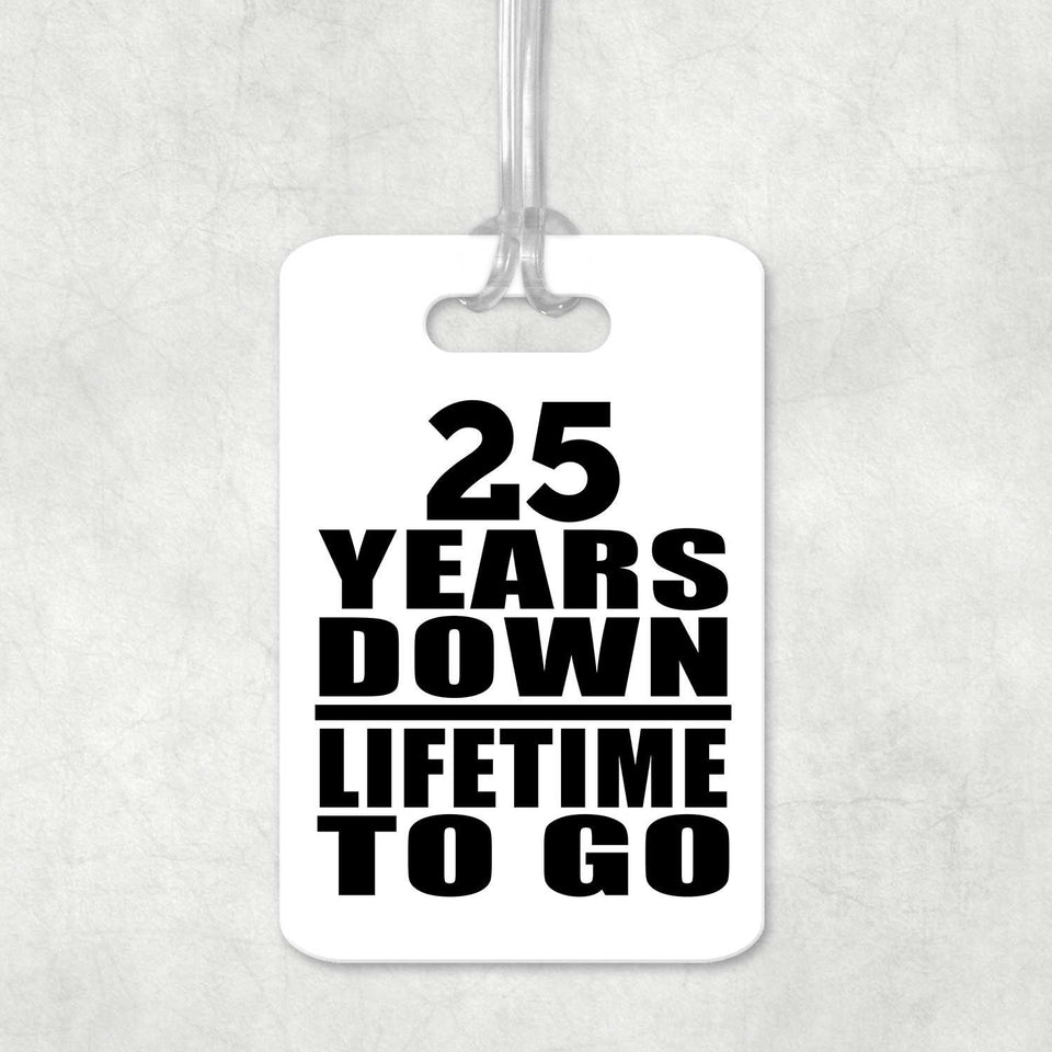 25th Anniversary 25 Years Down Lifetime To Go - Luggage Bag Tag