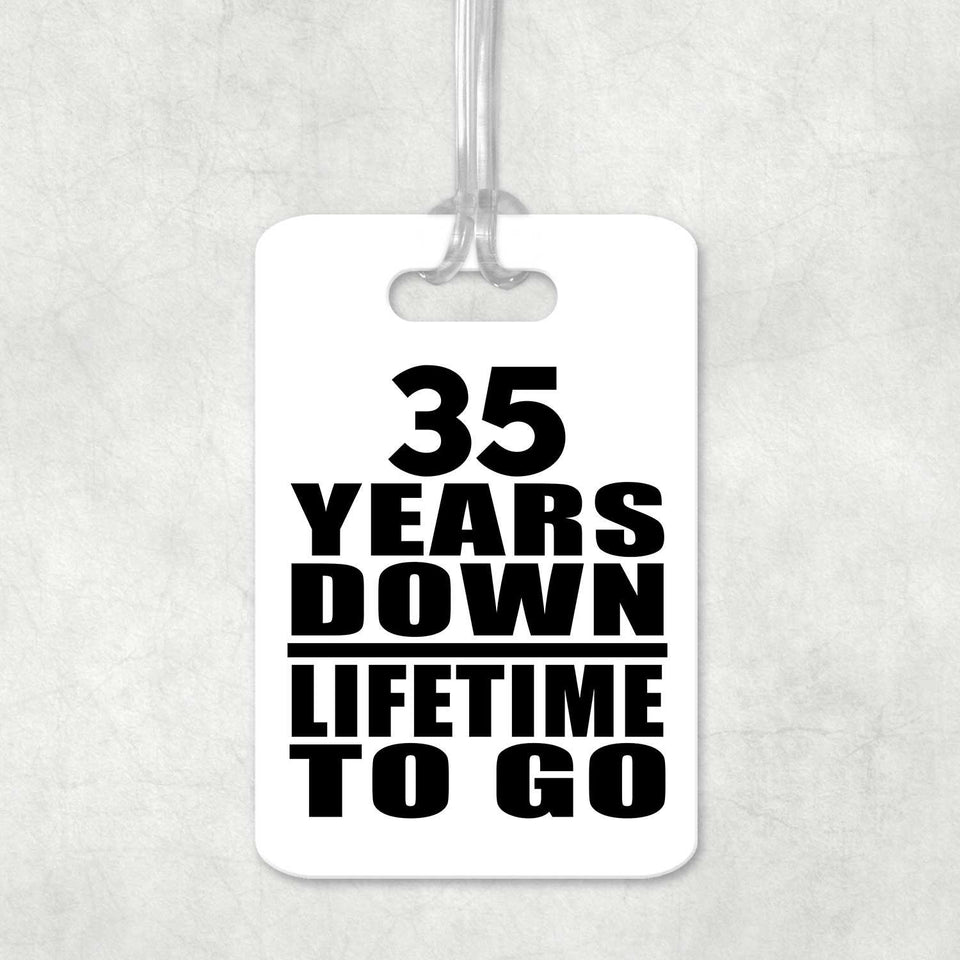 35th Anniversary 35 Years Down Lifetime To Go - Luggage Bag Tag