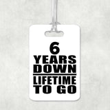 6th Anniversary 6 Years Down Lifetime To Go - Luggage Bag Tag