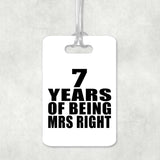 7th Anniversary 7 Years Of Being Mrs Right - Luggage Bag Tag