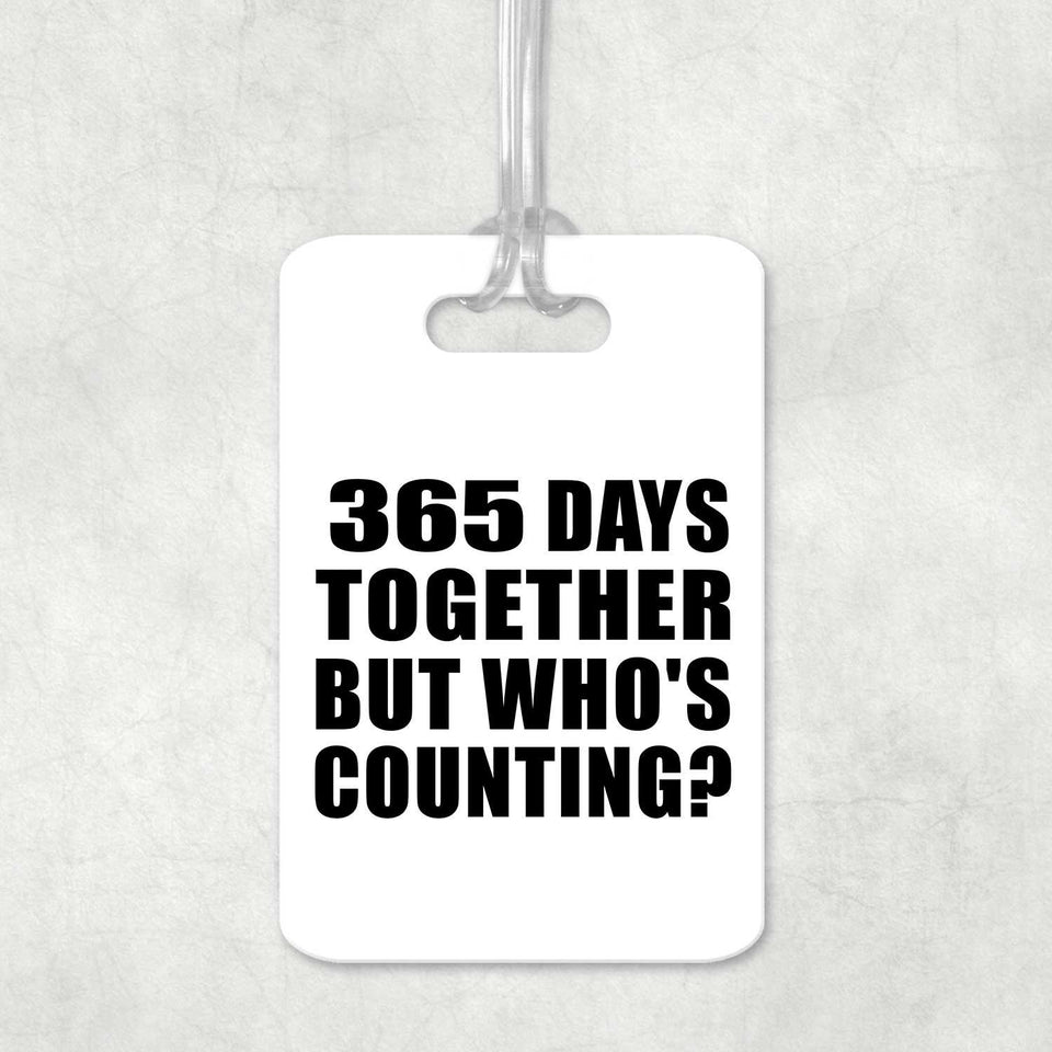 1st Anniversary 365 Days Together Who's Counting - Luggage Bag Tag