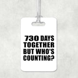 2nd Anniversary 730 Days Together Who's Counting - Luggage Bag Tag