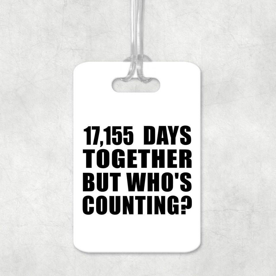 47th Anniversary 17,155 Days Together Who's Counting - Luggage Bag Tag