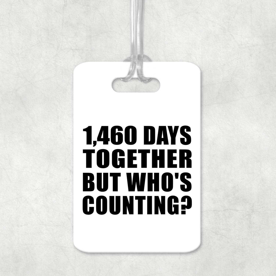 4th Anniversary 1,460 Days Together Who's Counting - Luggage Bag Tag