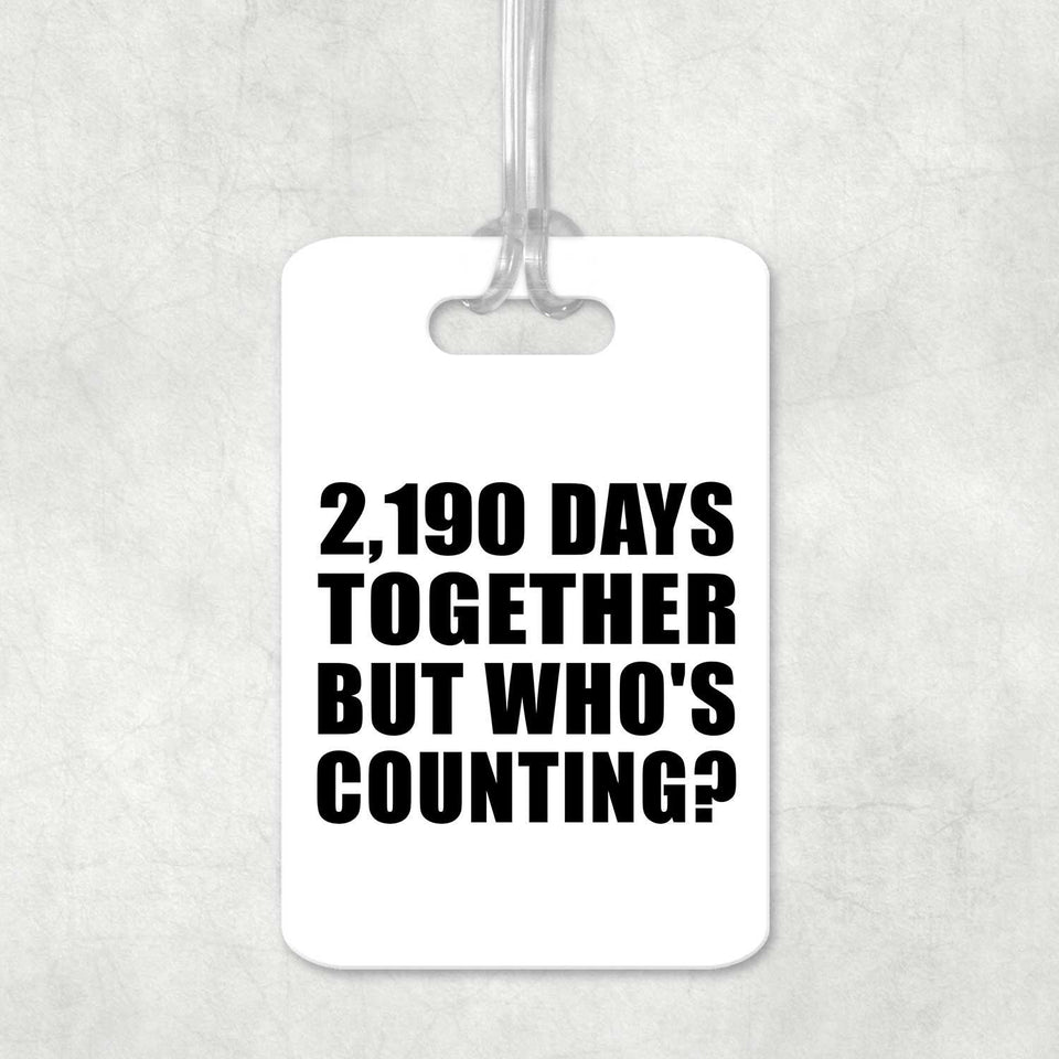 6th Anniversary 2,190 Days Together Who's Counting - Luggage Bag Tag