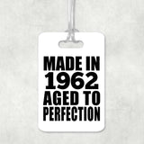 62nd Birthday Made In 1962 Aged to Perfection - Luggage Bag Tag