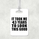 43rd Birthday Took Me 43 Years To Look This Good - Luggage Bag Tag