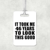 46th Birthday Took Me 46 Years To Look This Good - Luggage Bag Tag