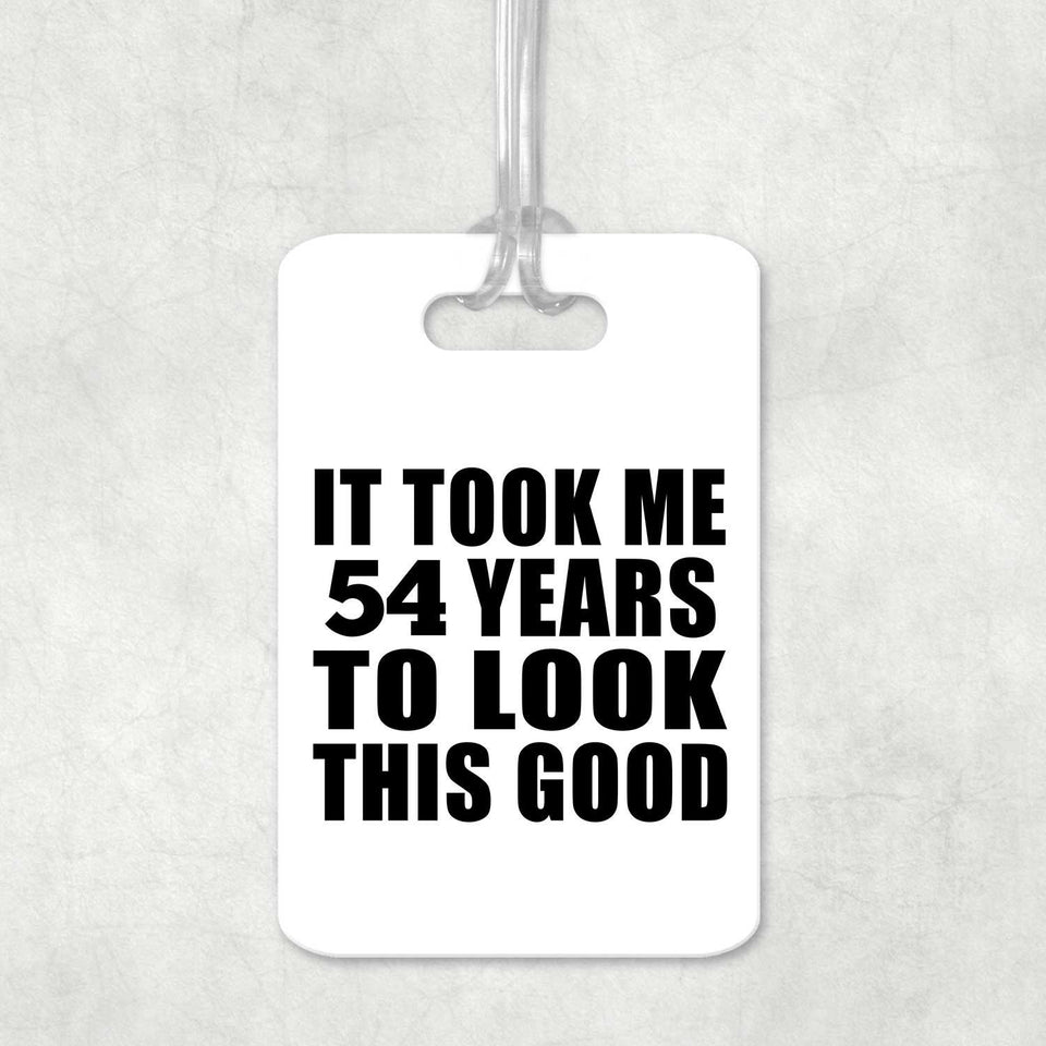 54th Birthday Took Me 54 Years To Look This Good - Luggage Bag Tag