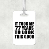 77th Birthday Took Me 77 Years To Look This Good - Luggage Bag Tag