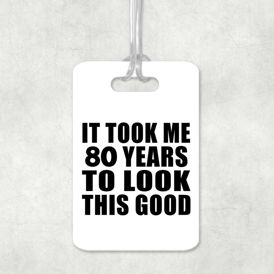 80th Birthday Took Me 80 Years To Look This Good - Luggage Bag Tag