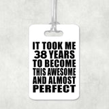 38th Birthday Took 38 Years To Become Awesome & Perfect - Luggage Bag Tag