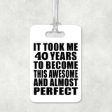 40th Birthday Took 40 Years To Become Awesome & Perfect - Luggage Bag Tag