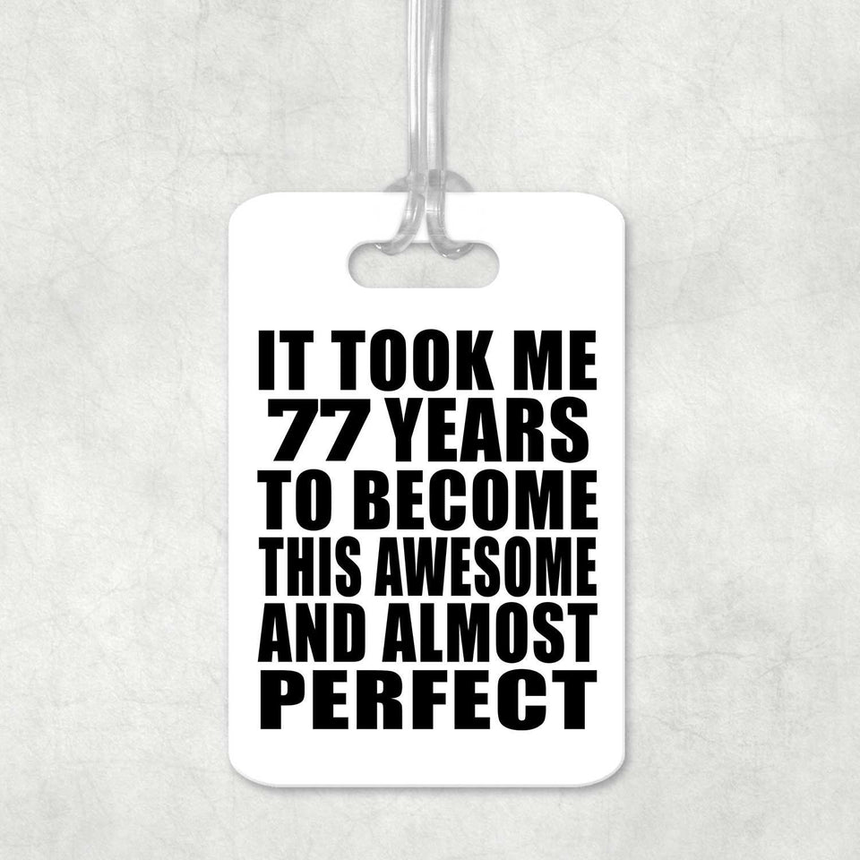 77th Birthday Took 77 Years To Become Awesome & Perfect - Luggage Bag Tag