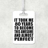 80th Birthday Took 80 Years To Become Awesome & Perfect - Luggage Bag Tag